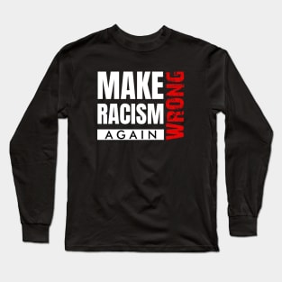 Make Racism Wrong Again Saying Design Long Sleeve T-Shirt